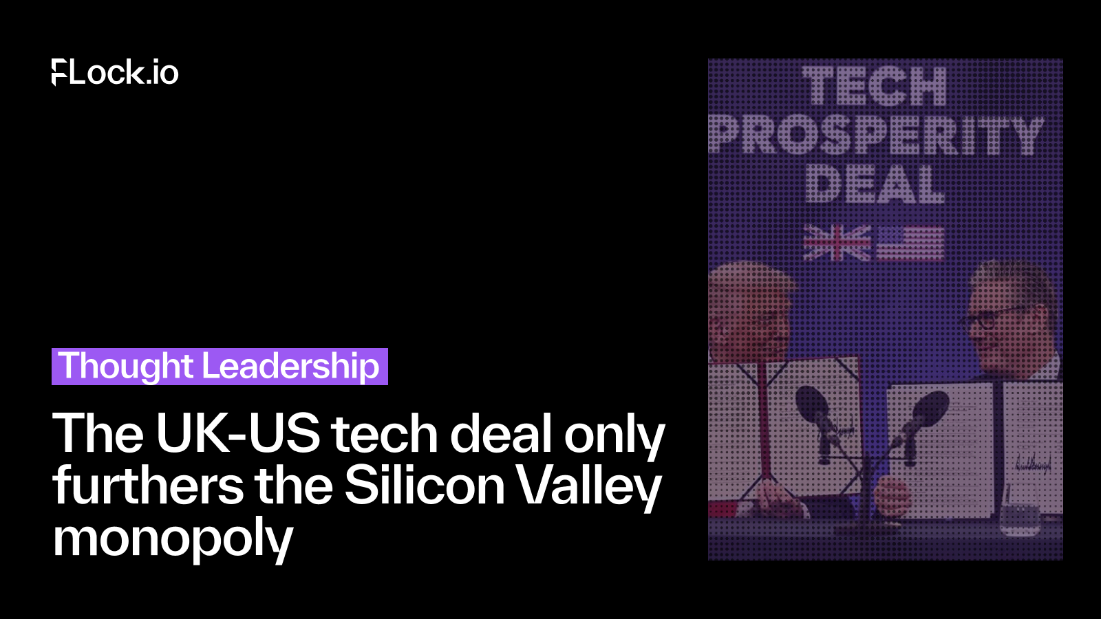 The UK-US tech deal only furthers the Silicon Valley monopoly